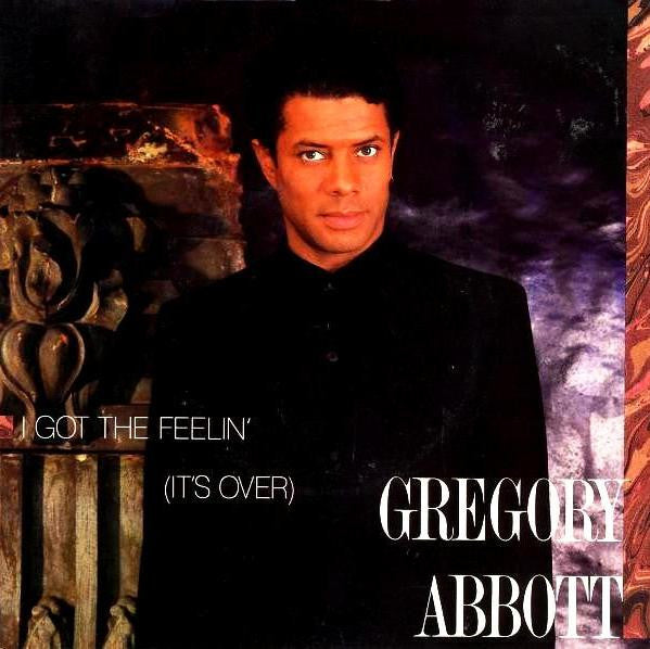 I Got The Feelin' (It's Over) Gregory Abbott
