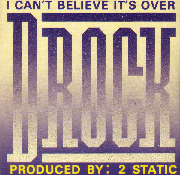 I Can't Believe It's Over D-Rock
