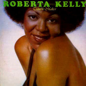 Trouble Maker Roberta Kelly