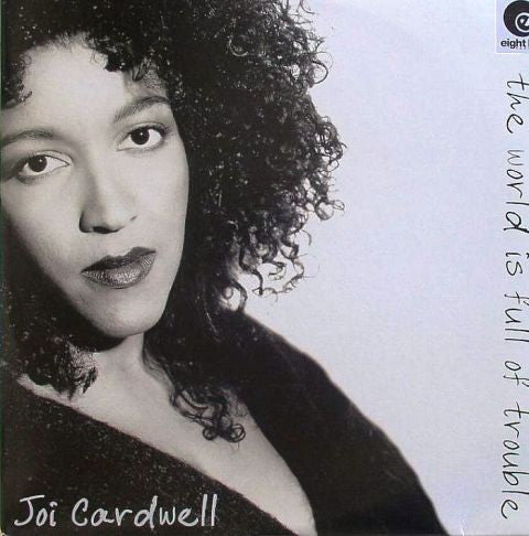 Joi Cardwell - The World Is Full Of Trouble