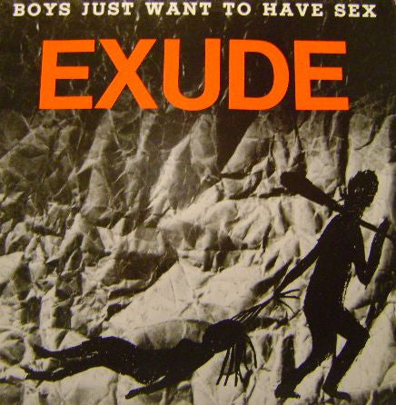 Boys Just Want To Have Sex Exude