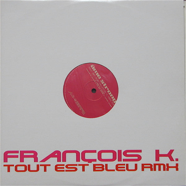 Tout Est Bleu (François K. Rmx) Âme Strong