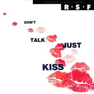 Don't Talk Just Kiss Right Said Fred