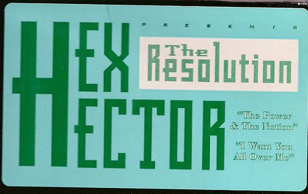 The Power And The Notion / I Want U All Over Me Hex Hector,The Resolution
