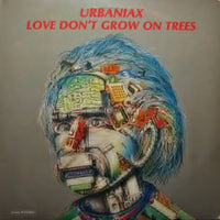 Urbaniax - Love Don't Grow On Trees, 12" vinyl, on Personal Records (1985)