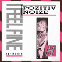 Pozitiv Noize - I Feel Fine (12" Remix)