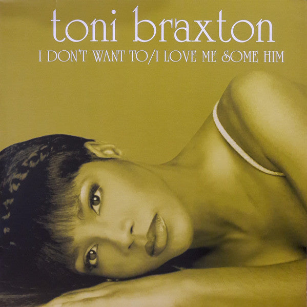 I Don't Want To / I Love Me Some Him Toni Braxton