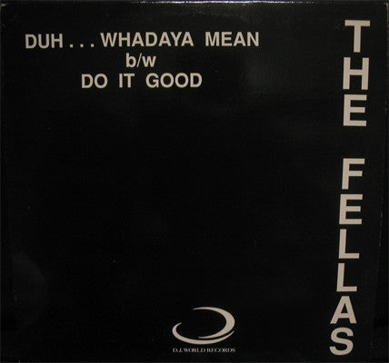 Duh...Whadaya Mean / Do It Good The Fellas