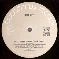 Hott City - If All We're Gonna Do Is Dance / I Took His Money, 12" vinyl, on Butterfly Records (1979)
