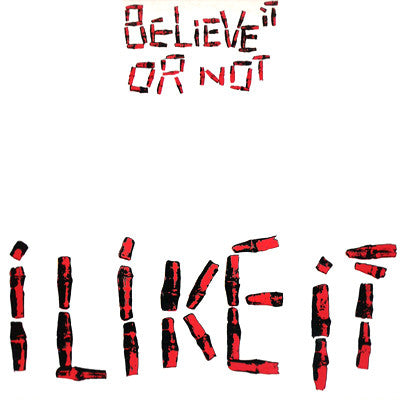 I Like It Believe It Or Not