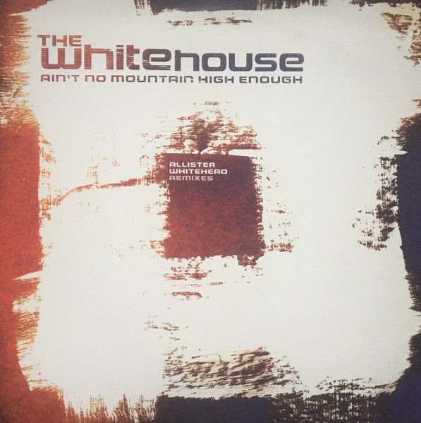 Ain't No Mountain High Enough (Allister Whitehead Remixes) The Whitehouse