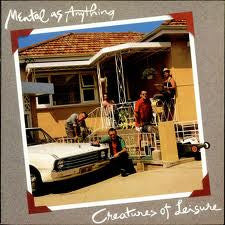 Creatures Of Leisure Mental As Anything